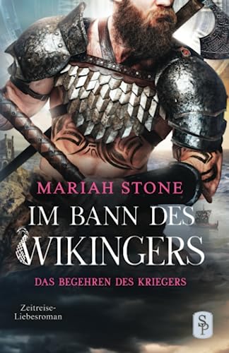 Das Begehren des Kriegers: Wikinger Zeitreise-Liebesroman (Im Bann des Wikingers, Band 2) von Stone Publishing